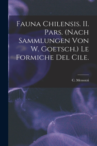 Fauna Chilensis. II. Pars. (Nach Sammlungen Von W. Goetsch.) Le Formiche Del Cile.