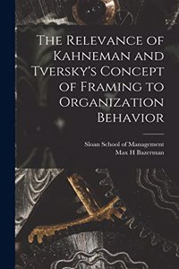 Relevance of Kahneman and Tversky's Concept of Framing to Organization Behavior