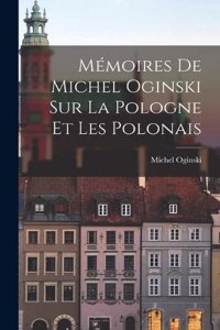 Mémoires de Michel Oginski sur la Pologne et les Polonais
