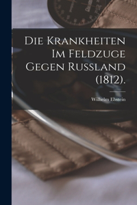 Die Krankheiten im Feldzuge Gegen Russland (1812).