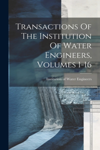 Transactions Of The Institution Of Water Engineers, Volumes 1-16