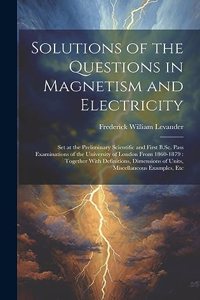 Solutions of the Questions in Magnetism and Electricity