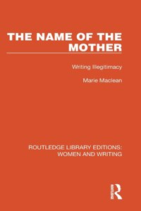 Name of the Mother: Writing Illegitimacy