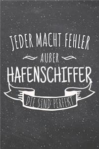 Jeder macht Fehler außer Hafenschiffer die sind perfekt