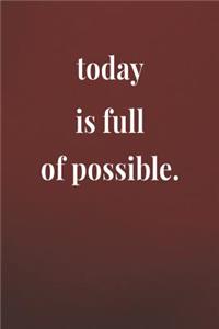 Today Is Full Of Possible