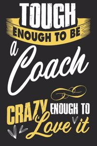 Tough enougt to be coach crazy enough to love it