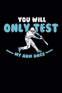 You'll Only Test My Arm Once: 120 Pages I 6x9 I Graph Paper 4x4 I Funny Baseball Catcher & Hitter Gifts