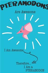Pteranodons Are Awesome I Am Awesome Therefore I Am a Pteranodon