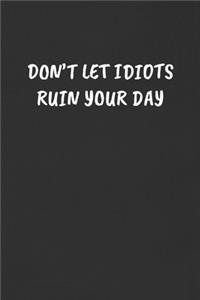 Don't Let Idiots Ruin Your Day
