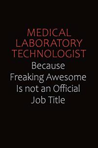 Medical Laboratory Technologist Because Freaking Awesome Is Not An Official job Title