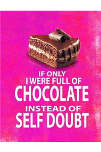 If Only I Were Full of Chocolate Instead of Self Doubt