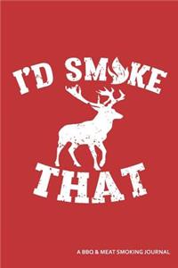 I'd Smoke That a BBQ and Meat Smoking Journal