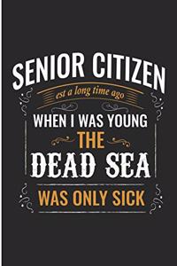 Senior Citizen Est a Long Time Ago When I Was Young the Dead Sea Was Only Sick