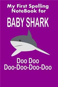 My First Spelling Notebook for Baby Shark Doo Doo Doo-Doo-Doo-Doo