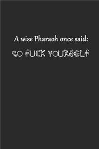 A Wise Pharaoh Once Said Go Fuck Yourself