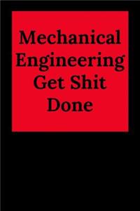 Mechanical Engineering Get Shit Done