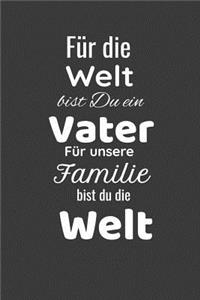Für Die Welt Bist Du Ein Vater Für Unsere Familie Bist Du Die Welt