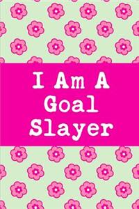I Am A Goal Slayer