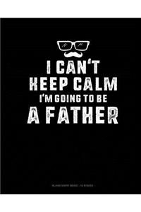 I Can't Keep Calm I'm Going To Be A Father