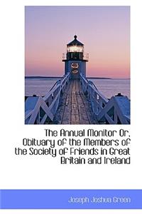 The Annual Monitor Or, Obituary of the Members of the Society of Friends in Great Britain and Irelan