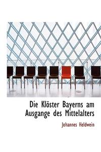 Die Kloster Bayerns Am Ausgange Des Mittelalters