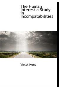 The Human Interest a Study in Incompatabilities