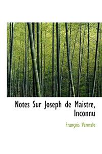 Notes Sur Joseph de Maistre, Inconnu