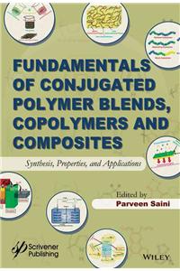 Fundamentals of Conjugated Polymer Blends, Copolymers and Composites - Synthesis, Properties and Applications