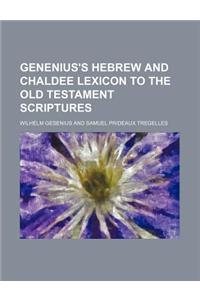 Genenius's Hebrew and Chaldee Lexicon to the Old Testament Scriptures