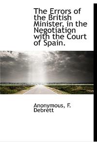 The Errors of the British Minister, in the Negotiation with the Court of Spain.