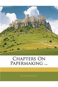 Chapters on Papermaking ...