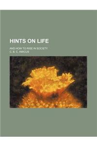 Hints on Life; And How to Rise in Society