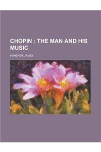 Chopin; The Man and His Music