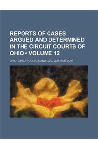 Reports of Cases Argued and Determined in the Circuit Courts of Ohio (Volume 12)
