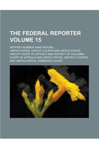 The Federal Reporter; With Key-Number Annotations ... Volume 15