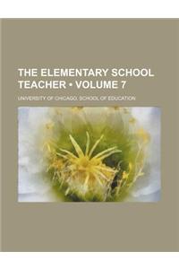 The Elementary School Teacher (Volume 7)