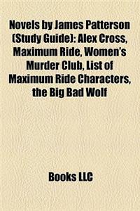 Novels by James Patterson (Book Guide): Alex Cross (Novel Series), Maximum Ride, Women's Murder Club (Novel Series)