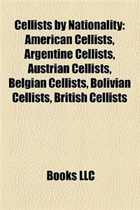 Cellists by Nationality: American Cellists, Argentine Cellists, Austrian Cellists, Belgian Cellists, Bolivian Cellists, British Cellists