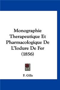 Monographie Therapeutique Et Pharmacologique de L'Iodure de Fer (1856)