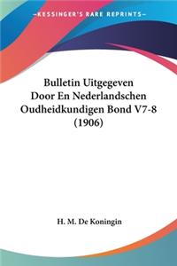 Bulletin Uitgegeven Door En Nederlandschen Oudheidkundigen Bond V7-8 (1906)