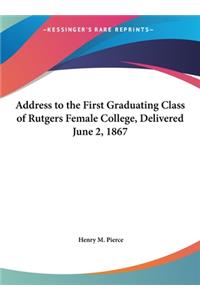 Address to the First Graduating Class of Rutgers Female College, Delivered June 2, 1867