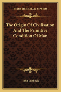 Origin of Civilisation and the Primitive Condition of Man