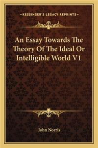 Essay Towards the Theory of the Ideal or Intelligible World V1