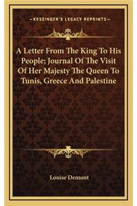 A Letter from the King to His People; Journal of the Visit of Her Majesty the Queen to Tunis, Greece and Palestine