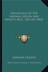 Operations of the Indiana Legion and Minute Men, 1863-64 (18operations of the Indiana Legion and Minute Men, 1863-64 (1865) 65)