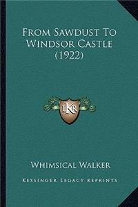 From Sawdust To Windsor Castle (1922)