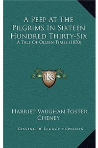 A Peep at the Pilgrims in Sixteen Hundred Thirty-Six