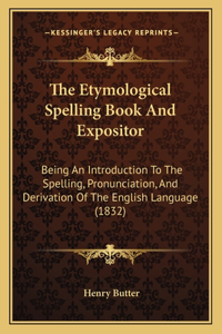 The Etymological Spelling Book And Expositor