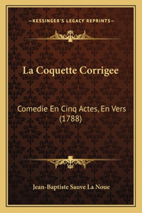 Coquette Corrigee: Comedie En Cinq Actes, En Vers (1788)