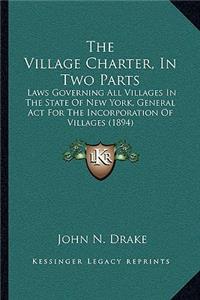 The Village Charter, In Two Parts